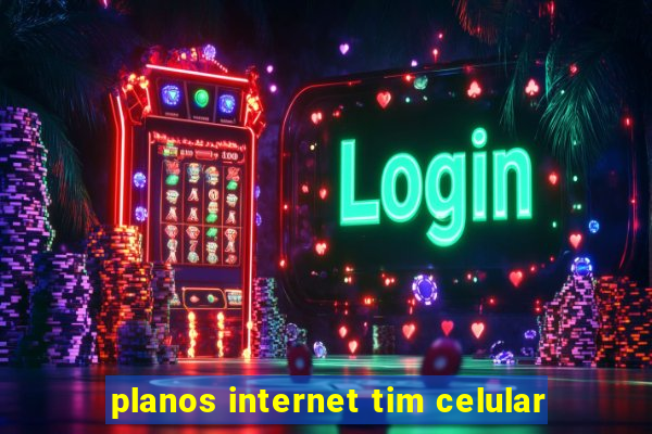 planos internet tim celular